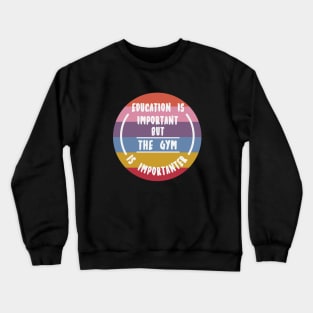 Education is important but the Gym is importanter Crewneck Sweatshirt